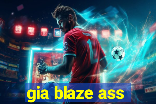 gia blaze ass