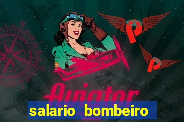 salario bombeiro militar bahia
