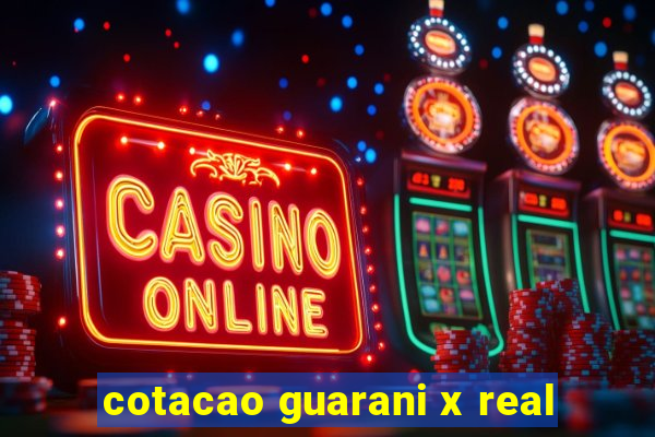 cotacao guarani x real