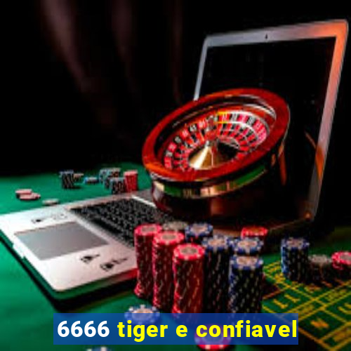 6666 tiger e confiavel