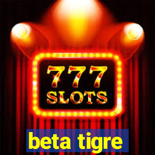 beta tigre