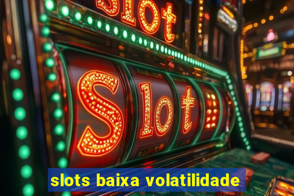 slots baixa volatilidade