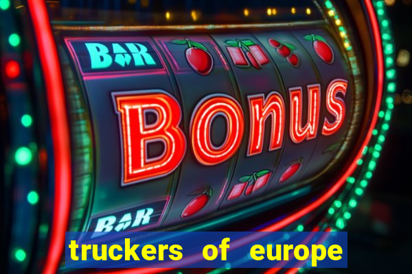 truckers of europe 3 dinheiro infinito