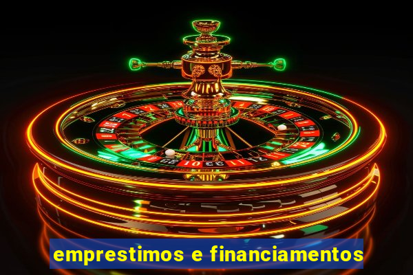 emprestimos e financiamentos