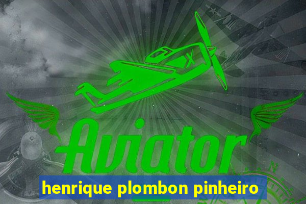 henrique plombon pinheiro
