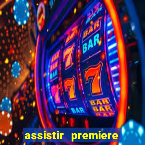 assistir premiere ao vivo