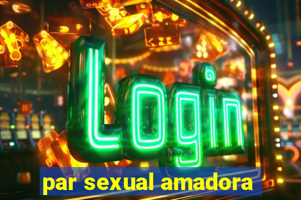 par sexual amadora