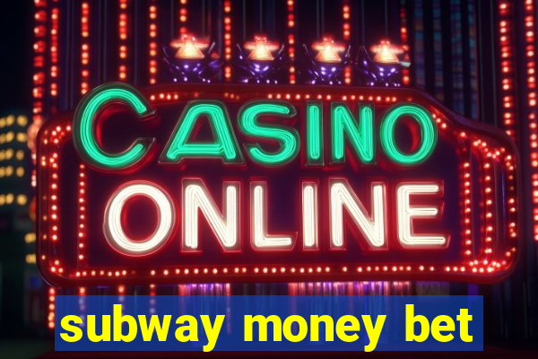 subway money bet