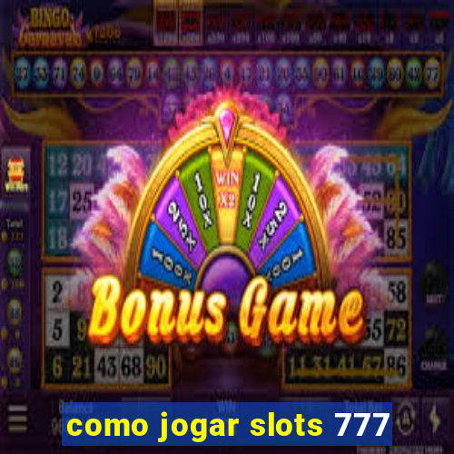 como jogar slots 777