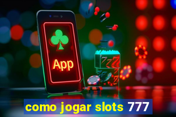 como jogar slots 777