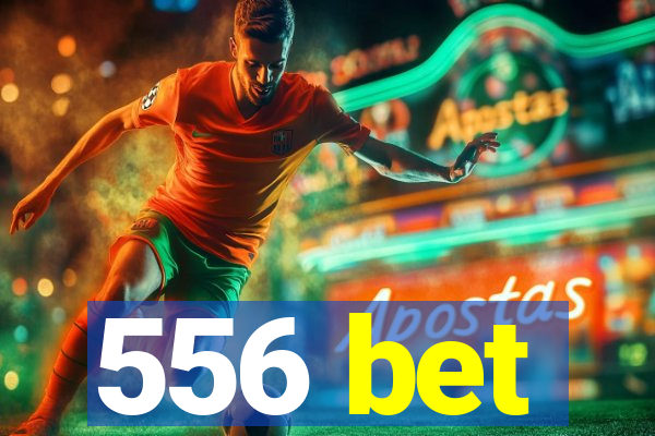 556 bet