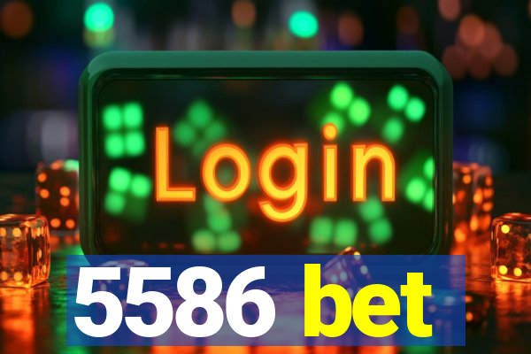 5586 bet