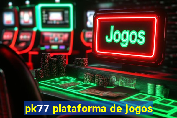 pk77 plataforma de jogos