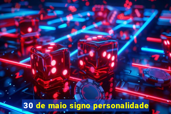 30 de maio signo personalidade