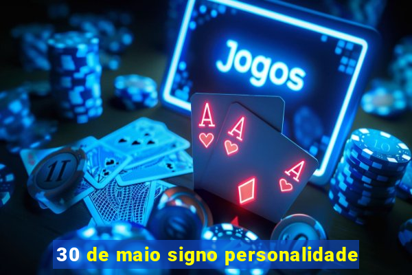 30 de maio signo personalidade