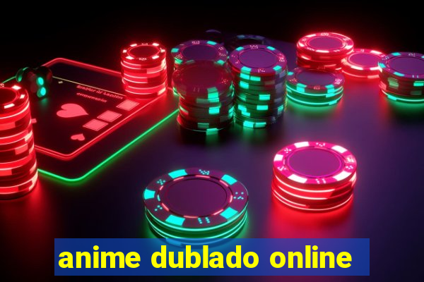 anime dublado online
