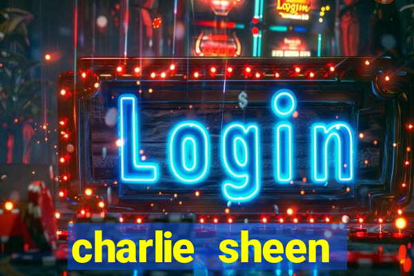 charlie sheen fortuna 2024