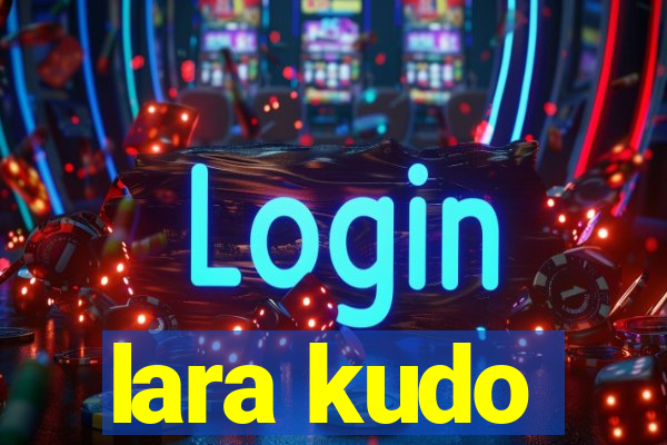 lara kudo