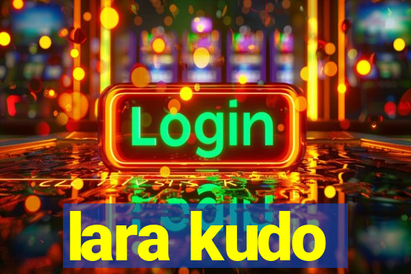 lara kudo