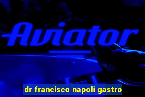 dr francisco napoli gastro