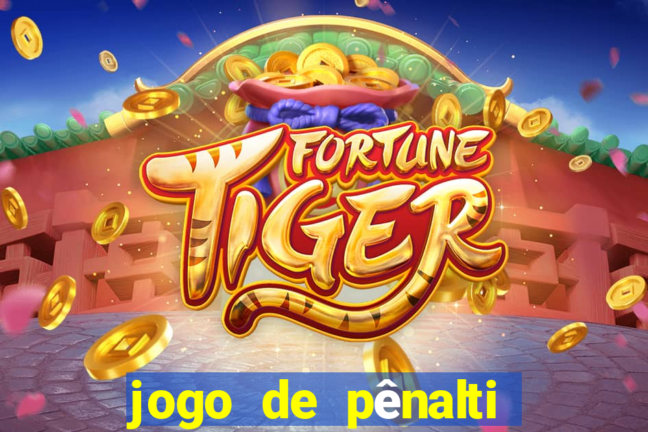 jogo de pênalti que ganha dinheiro