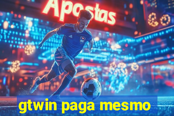 gtwin paga mesmo