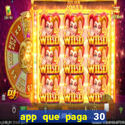 app que paga 30 reais para se cadastrar