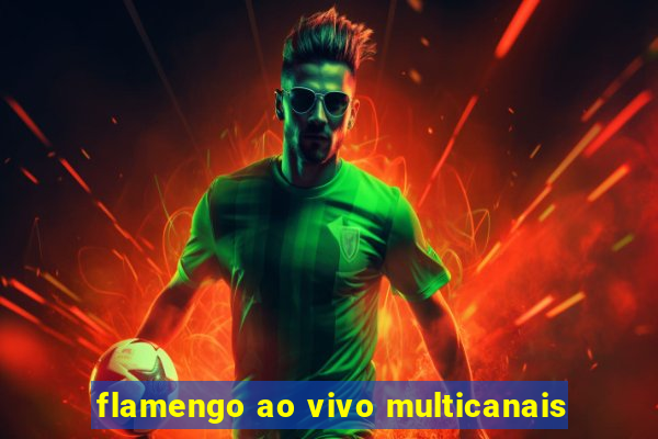 flamengo ao vivo multicanais