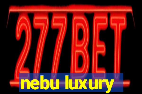 nebu luxury