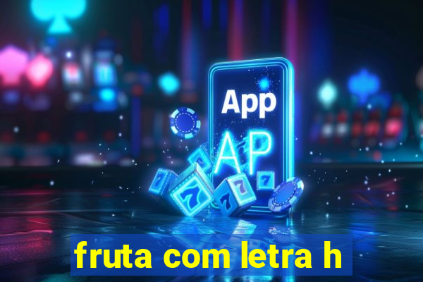 fruta com letra h