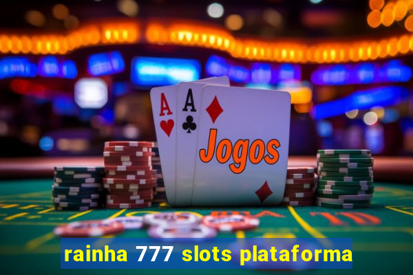 rainha 777 slots plataforma