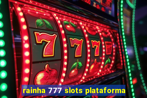rainha 777 slots plataforma