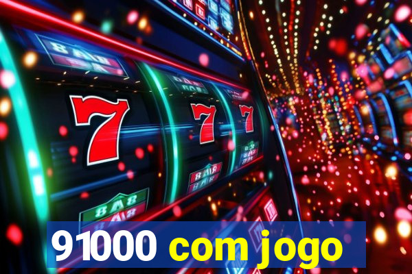 91000 com jogo