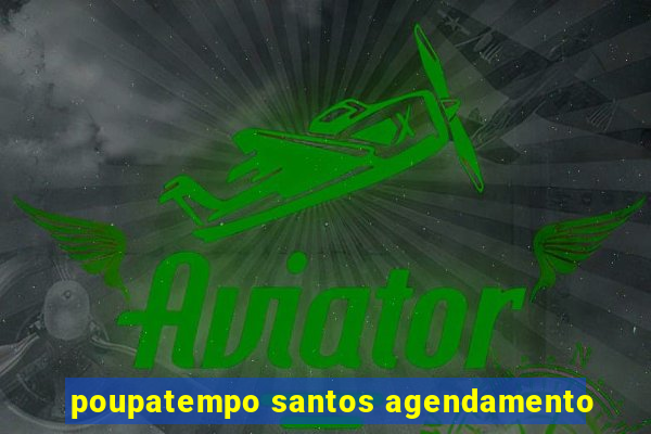 poupatempo santos agendamento