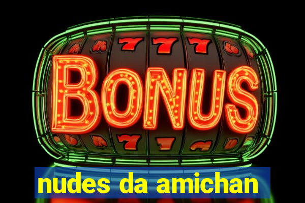 nudes da amichan