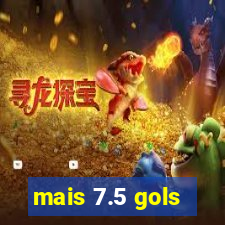 mais 7.5 gols