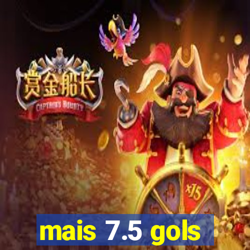 mais 7.5 gols