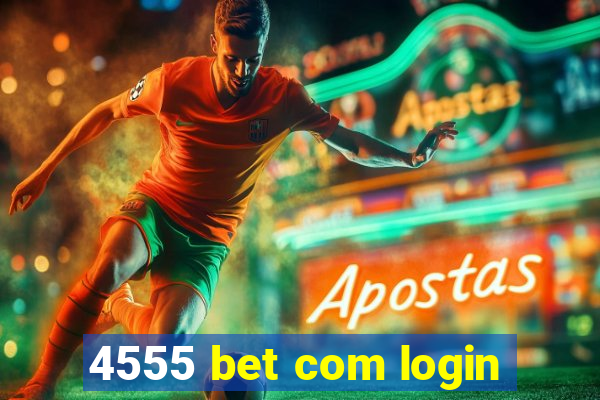 4555 bet com login