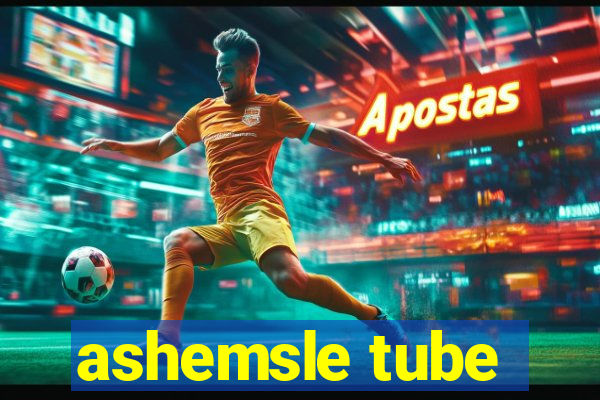 ashemsle tube