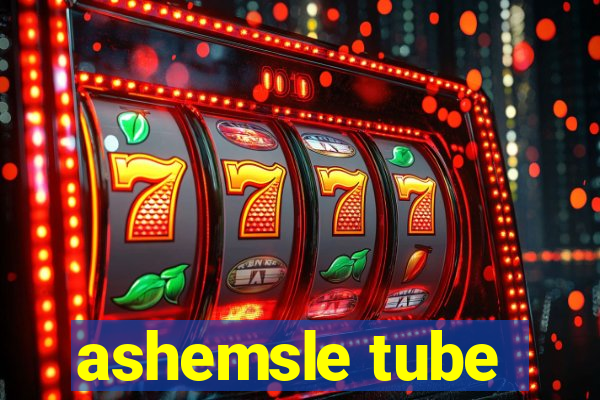 ashemsle tube