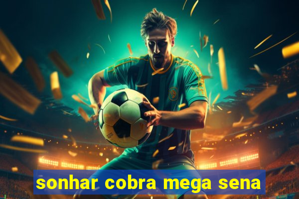sonhar cobra mega sena