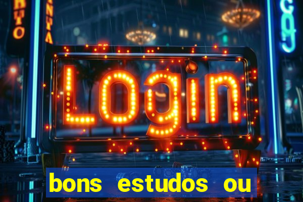 bons estudos ou bom estudo