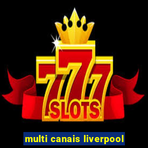 multi canais liverpool
