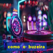 como o buzeira ficou rico
