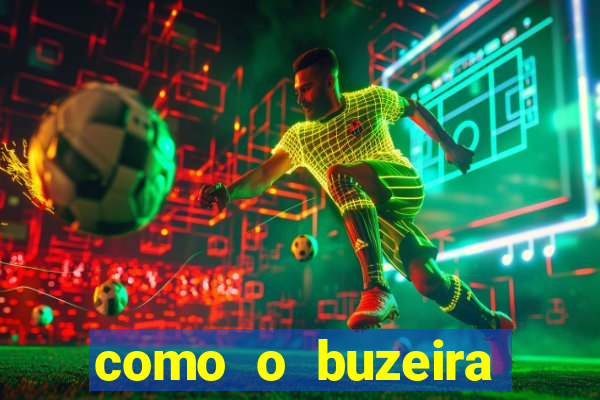 como o buzeira ficou rico