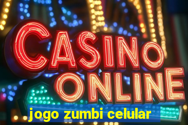 jogo zumbi celular