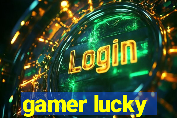 gamer lucky