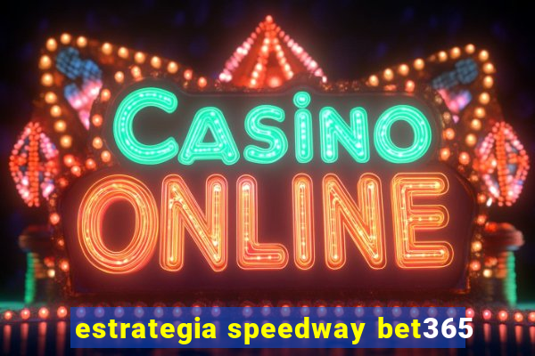 estrategia speedway bet365