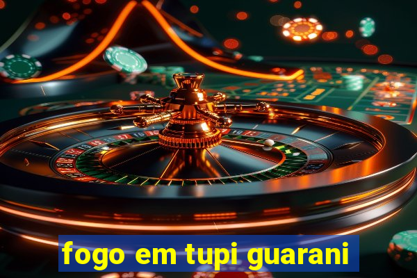 fogo em tupi guarani