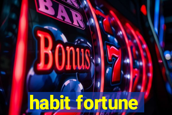 habit fortune